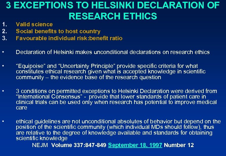 3 EXCEPTIONS TO HELSINKI DECLARATION OF RESEARCH ETHICS 1. 2. 3. Valid science Social