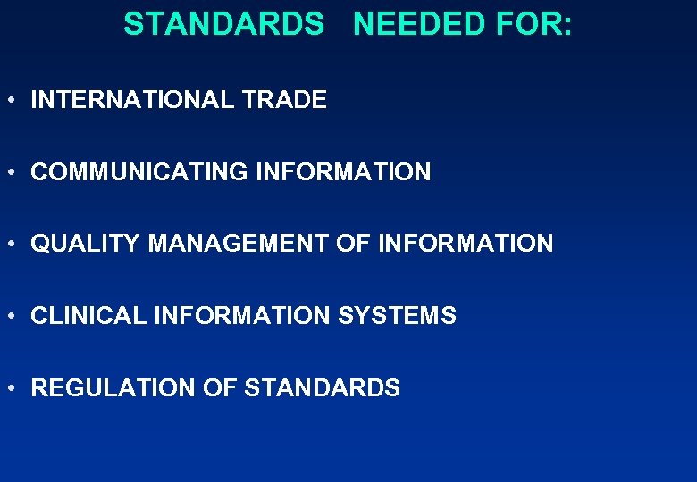 STANDARDS NEEDED FOR: • INTERNATIONAL TRADE • COMMUNICATING INFORMATION • QUALITY MANAGEMENT OF INFORMATION