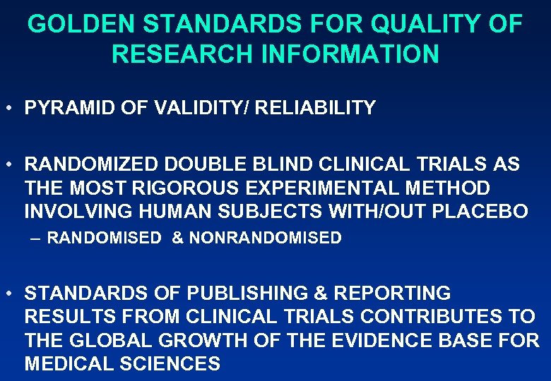 GOLDEN STANDARDS FOR QUALITY OF RESEARCH INFORMATION • PYRAMID OF VALIDITY/ RELIABILITY • RANDOMIZED