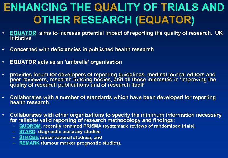 ENHANCING THE QUALITY OF TRIALS AND OTHER RESEARCH (EQUATOR) • • EQUATOR aims to