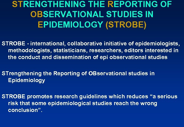 STRENGTHENING THE REPORTING OF OBSERVATIONAL STUDIES IN EPIDEMIOLOGY (STROBE) STROBE - international, collaborative initiative