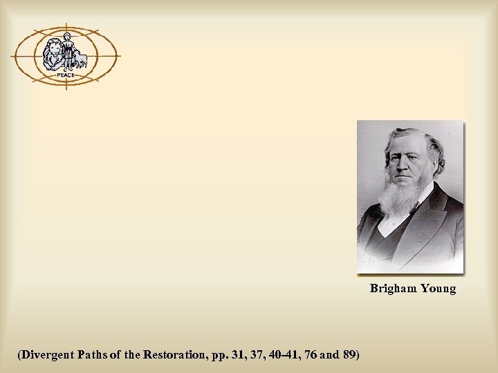 Brigham Young (Divergent Paths of the Restoration, pp. 31, 37, 40 -41, 76 and