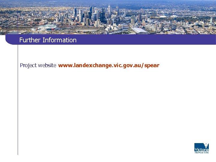 Further Information Project website www. landexchange. vic. gov. au/spear 