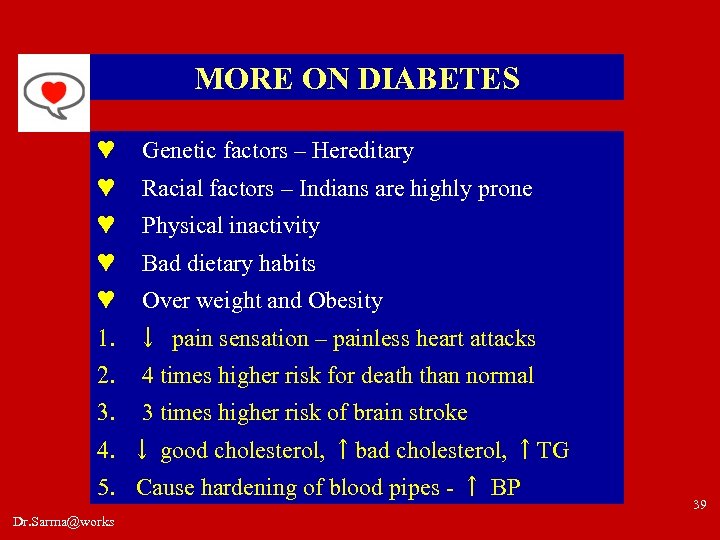 MORE ON DIABETES ♥ Genetic factors – Hereditary ♥ Racial factors – Indians are