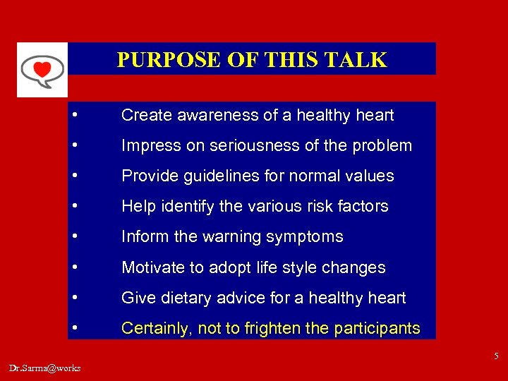 PURPOSE OF THIS TALK • Create awareness of a healthy heart • Impress on