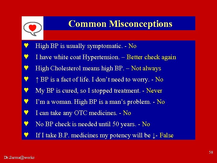 Common Misconceptions ♥ High BP is usually symptomatic. - No ♥ I have white