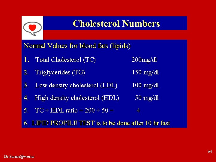 Cholesterol Numbers Normal Values for blood fats (lipids) 1. Total Cholesterol (TC) 200 mg/dl
