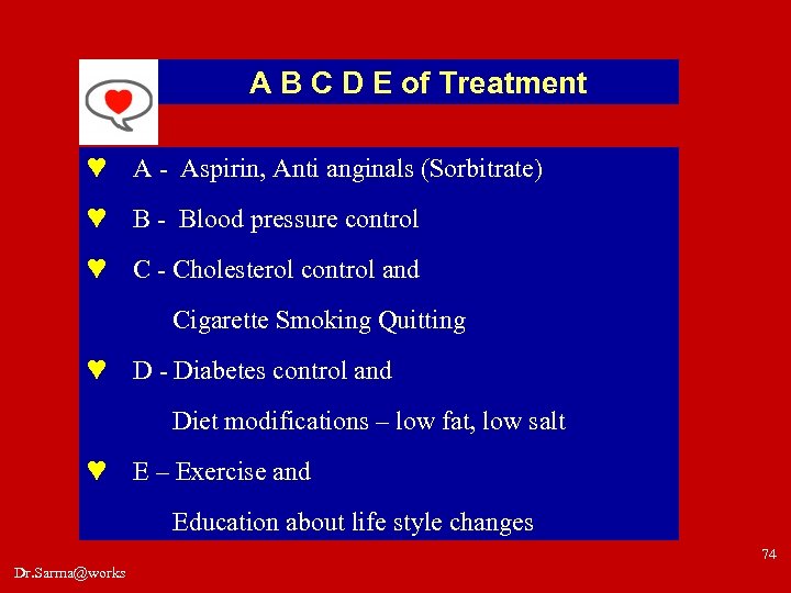 A B C D E of Treatment ♥ A - Aspirin, Anti anginals (Sorbitrate)