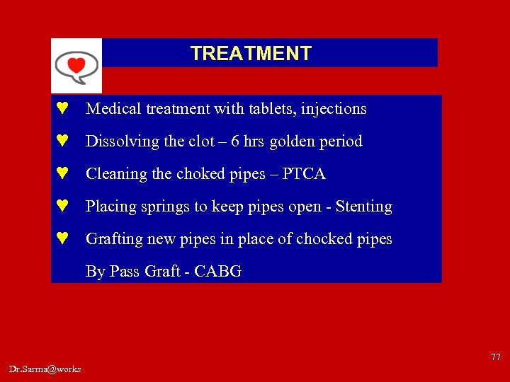TREATMENT ♥ Medical treatment with tablets, injections ♥ Dissolving the clot – 6 hrs
