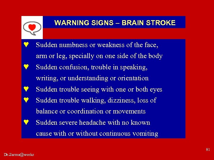 WARNING SIGNS – BRAIN STROKE ♥ Sudden numbness or weakness of the face, arm