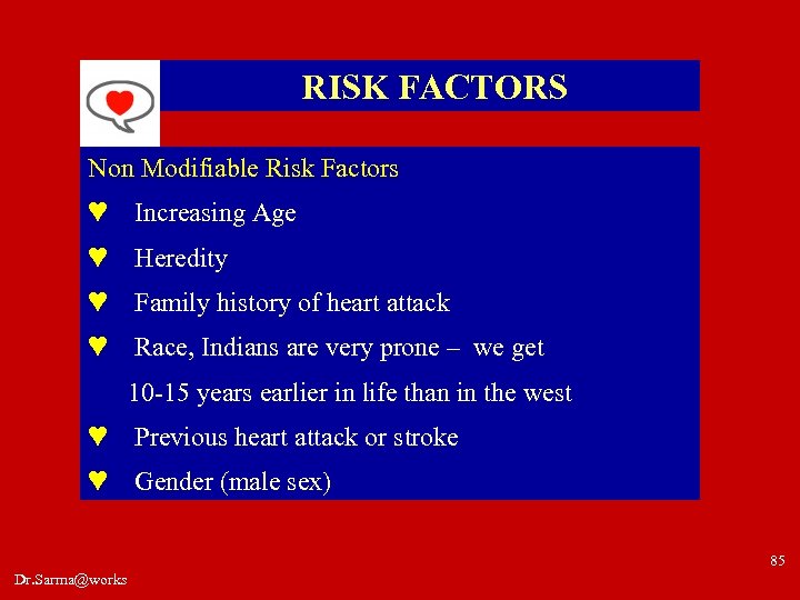 RISK FACTORS Non Modifiable Risk Factors ♥ Increasing Age ♥ Heredity ♥ Family history