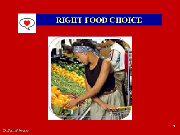 RIGHT FOOD CHOICE 91 Dr. Sarma@works 