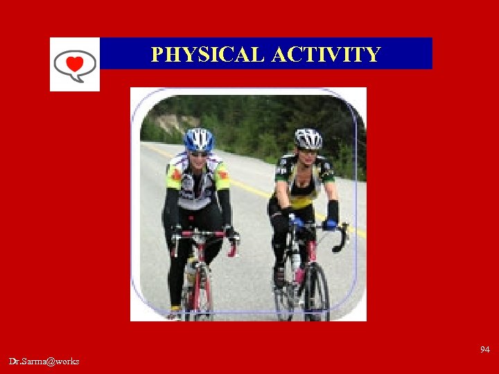 PHYSICAL ACTIVITY 94 Dr. Sarma@works 