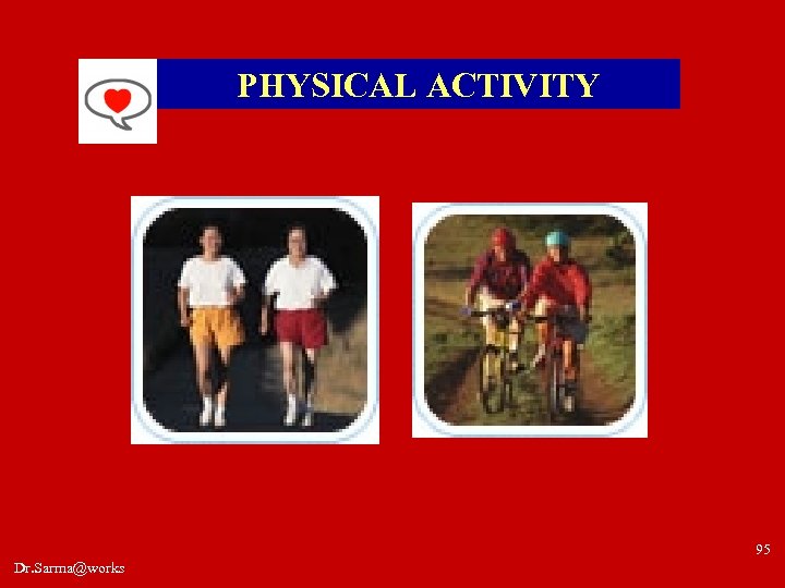 PHYSICAL ACTIVITY 95 Dr. Sarma@works 