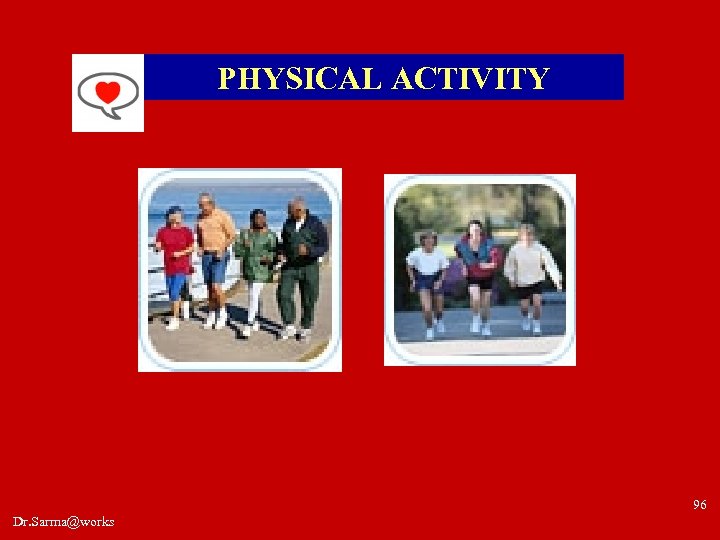 PHYSICAL ACTIVITY 96 Dr. Sarma@works 