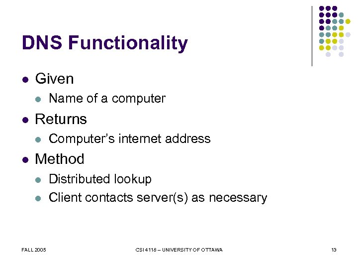 DNS Functionality l Given l l Returns l l Name of a computer Computer’s