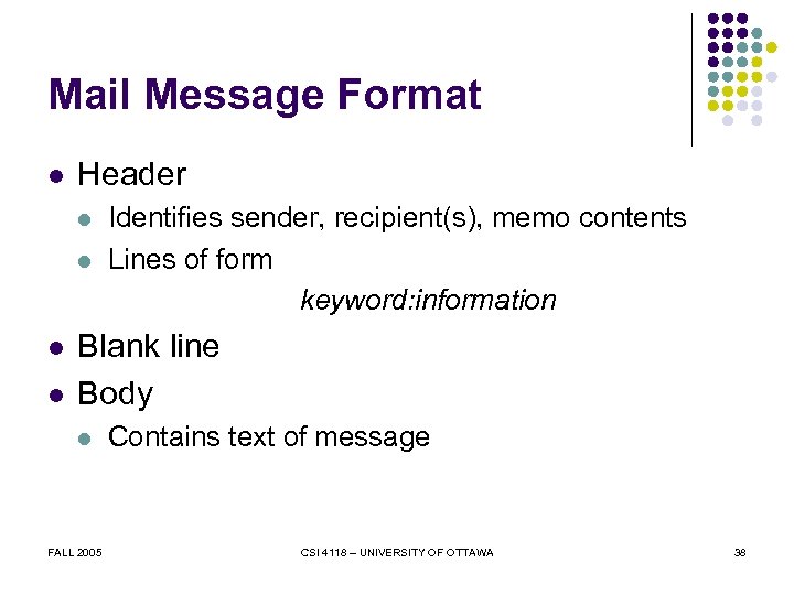 Mail Message Format l Header l l Identifies sender, recipient(s), memo contents Lines of