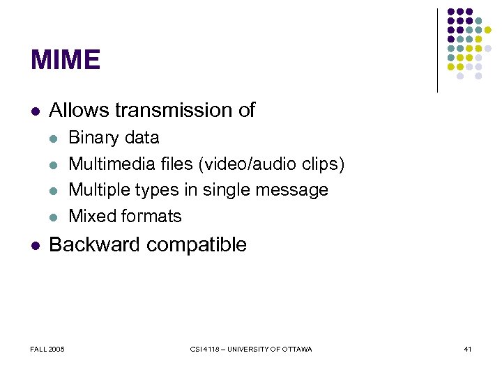 MIME l Allows transmission of l l l Binary data Multimedia files (video/audio clips)