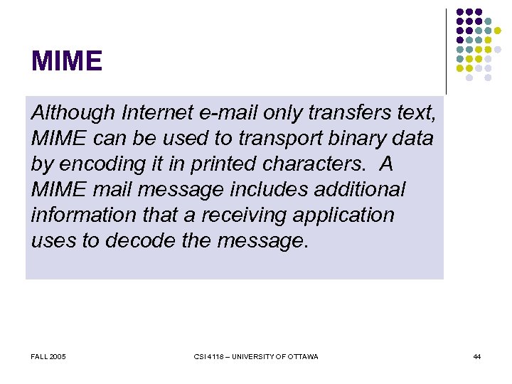 MIME Although Internet e-mail only transfers text, MIME can be used to transport binary