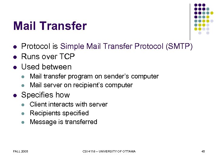 Mail Transfer l l l Protocol is Simple Mail Transfer Protocol (SMTP) Runs over