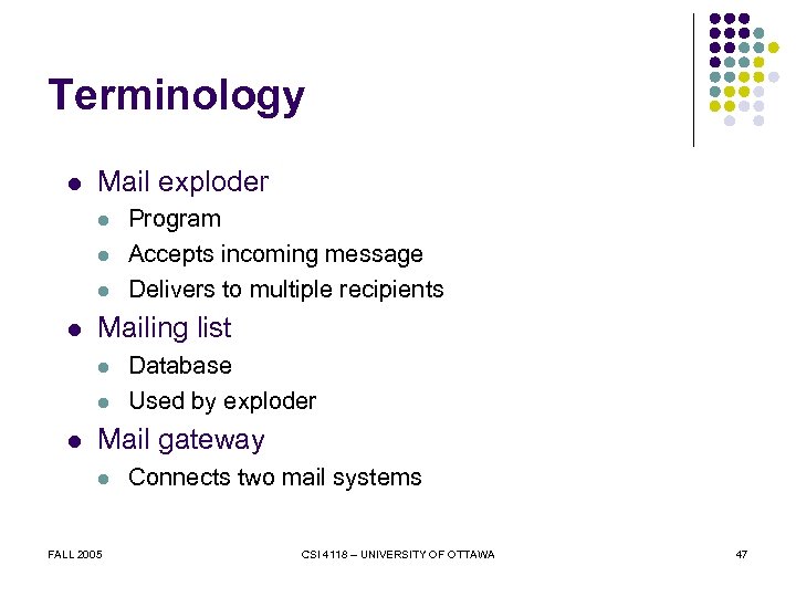 Terminology l Mail exploder l l Mailing list l l l Program Accepts incoming