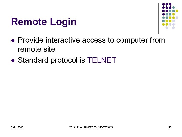 Remote Login l l Provide interactive access to computer from remote site Standard protocol