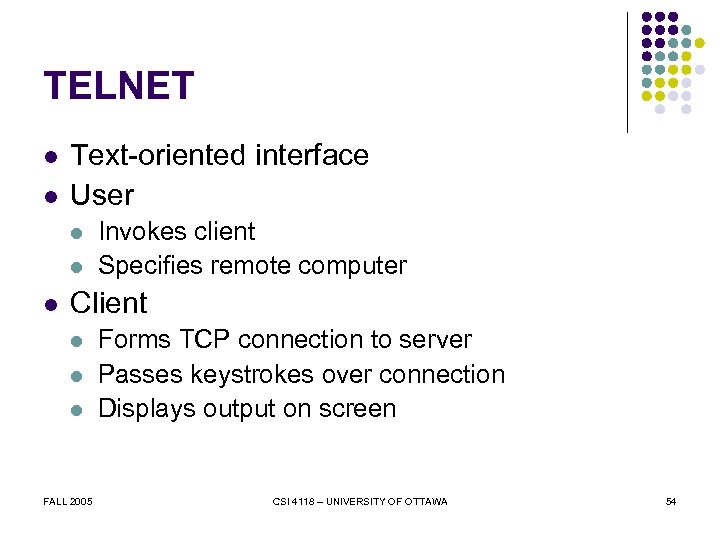 TELNET l l Text-oriented interface User l l l Invokes client Specifies remote computer