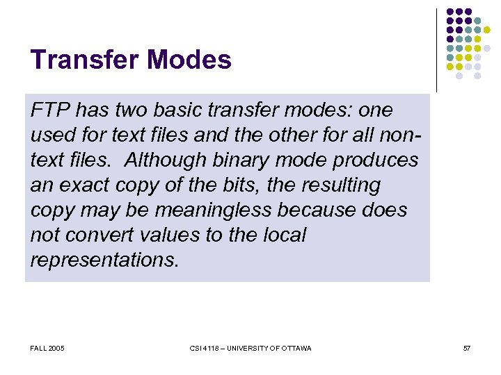 Transfer Modes FTP has two basic transfer modes: one used for text files and