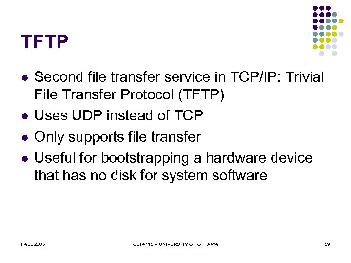 TFTP l l Second file transfer service in TCP/IP: Trivial File Transfer Protocol (TFTP)