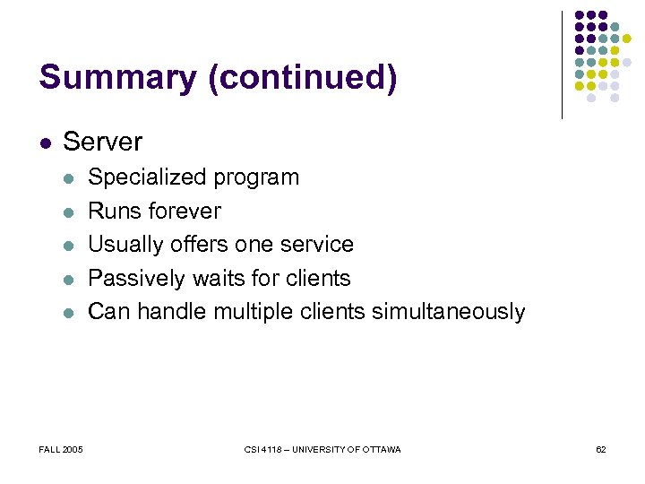 Summary (continued) l Server l l l FALL 2005 Specialized program Runs forever Usually