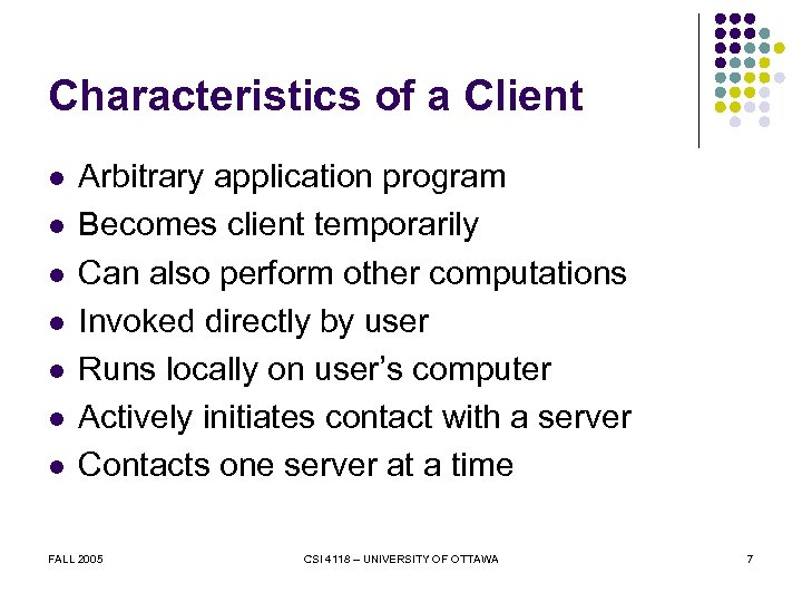 Characteristics of a Client l l l l Arbitrary application program Becomes client temporarily