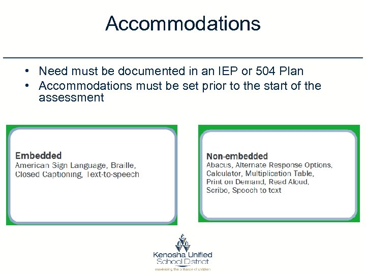 Accommodations • Need must be documented in an IEP or 504 Plan • Accommodations