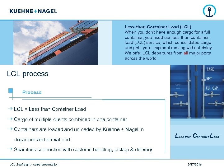 Less-than-Container Load (LCL) When you don't have enough cargo for a full container, you