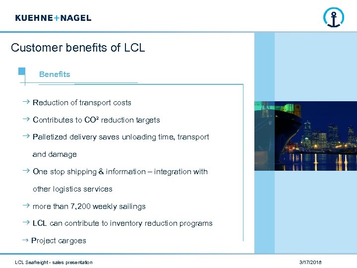 Customer benefits of LCL Benefits Reduction of transport costs Contributes to CO² reduction targets