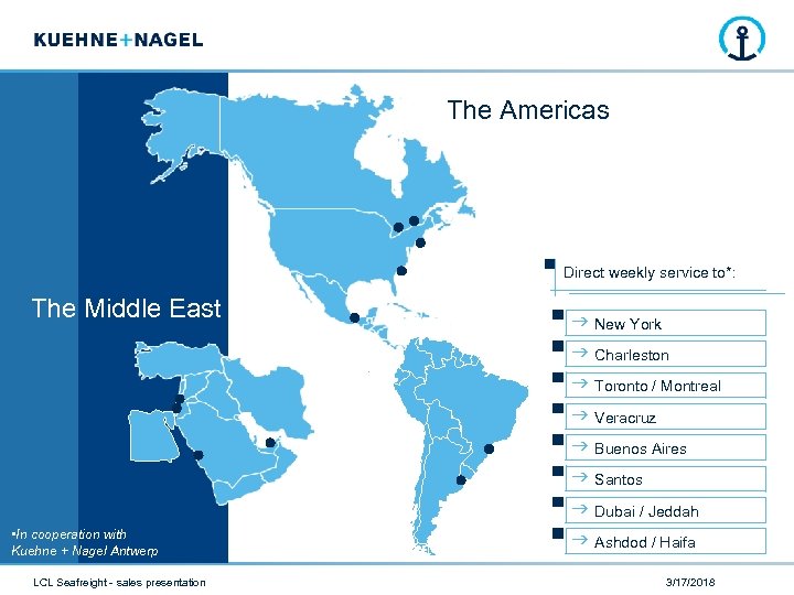 The Americas Direct weekly service to*: The Middle East • In cooperation with Kuehne