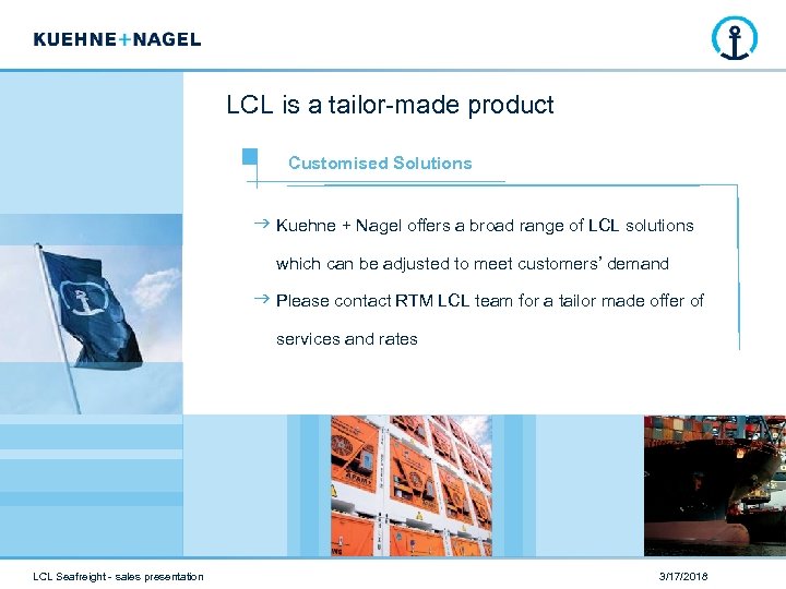 LCL is a tailor-made product Customised Solutions Kuehne + Nagel offers a broad range