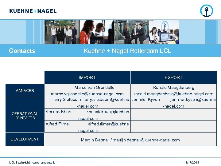 Contacts Kuehne + Nagel Rotterdam LCL IMPORT MANAGER Marco van Grondelle Ronald Maagdenberg marco.