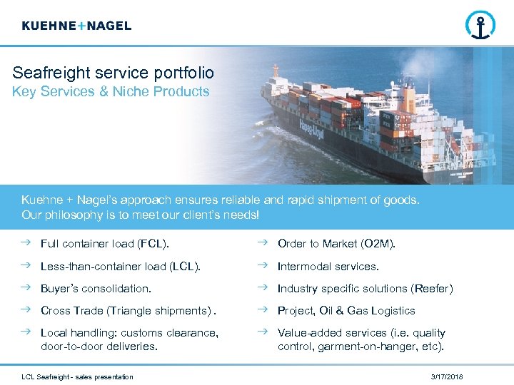 Seafreight service portfolio Key Services & Niche Products Kuehne + Nagel’s approach ensures reliable