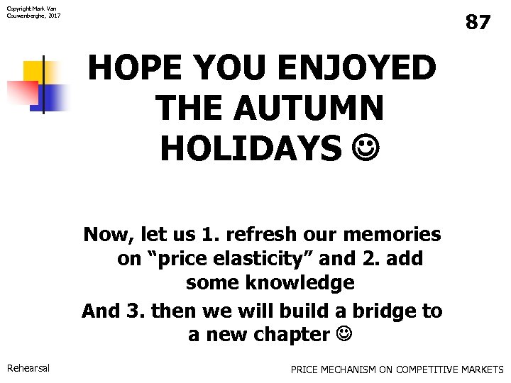 Copyright Mark Van Couwenberghe, 2017 87 HOPE YOU ENJOYED THE AUTUMN HOLIDAYS Now, let