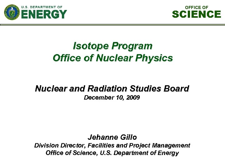 OFFICE OF SCIENCE Isotope Program Office of Nuclear Physics Nuclear and Radiation Studies Board