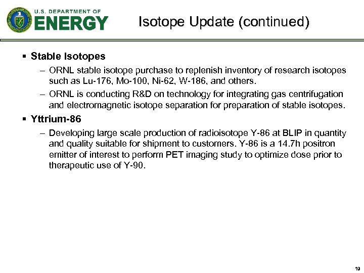 Isotope Update (continued) § Stable Isotopes – ORNL stable isotope purchase to replenish inventory