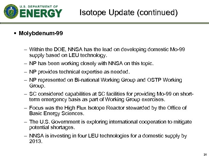 Isotope Update (continued) § Molybdenum-99 – Within the DOE, NNSA has the lead on