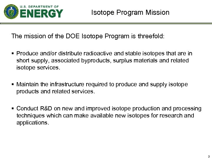 Isotope Program Mission The mission of the DOE Isotope Program is threefold: § Produce