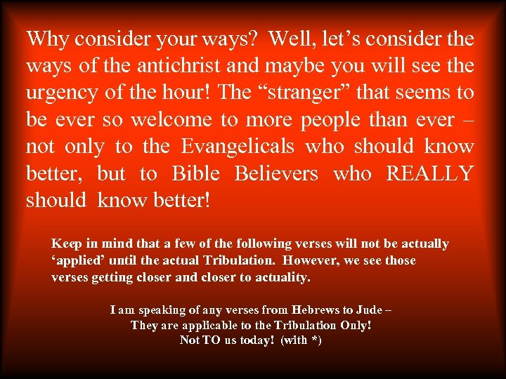 Why consider your ways? Well, let’s consider the ways of the antichrist and maybe
