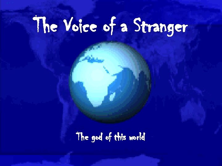 The Voice of a Stranger The god of this world 