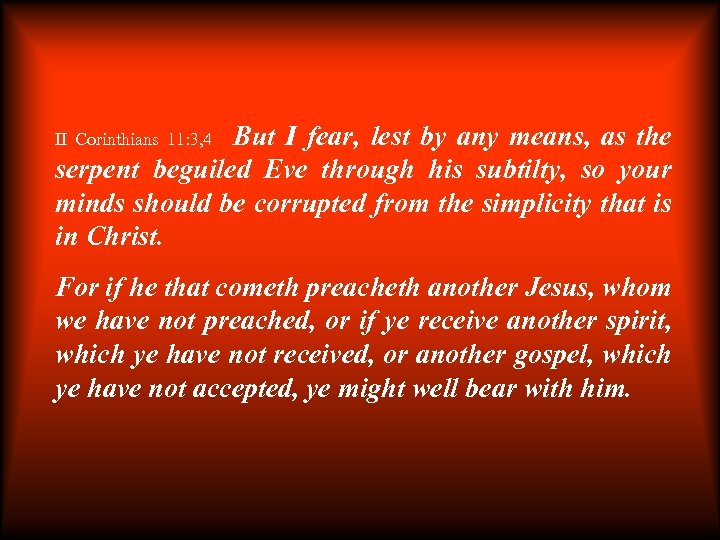 But I fear, lest by any means, as the serpent beguiled Eve through his