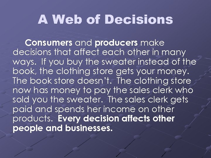 A Web of Decisions Consumers and producers make decisions that affect each other in