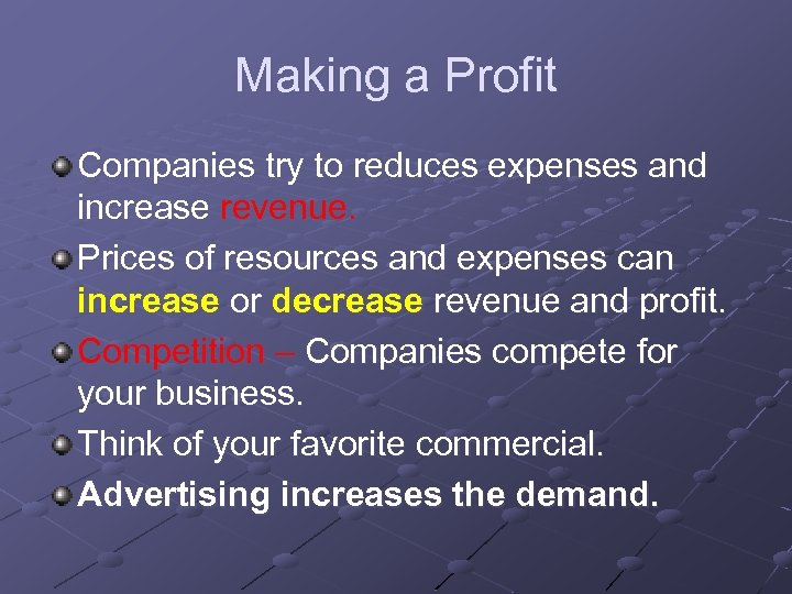 Making a Profit Companies try to reduces expenses and increase revenue. Prices of resources