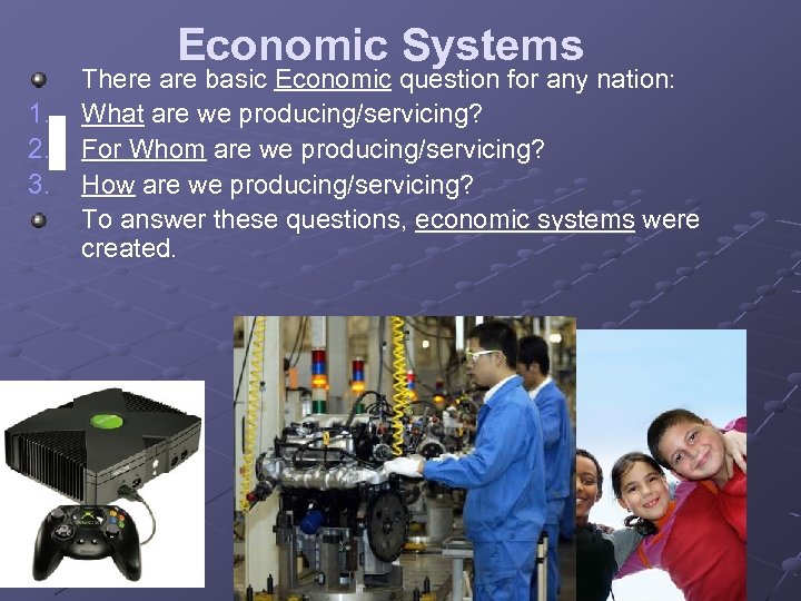 Economic Systems 1. 2. 3. There are basic Economic question for any nation: What