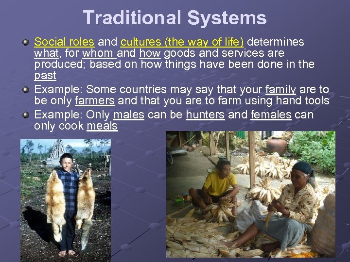 Traditional Systems Social roles and cultures (the way of life) determines what, for whom